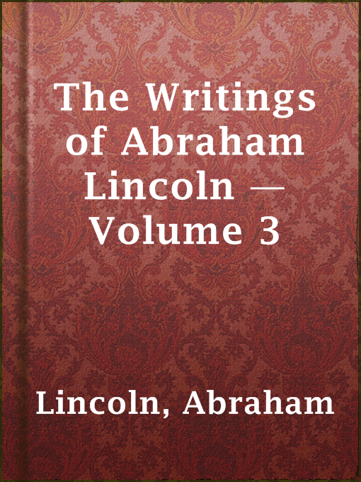 Title details for The Writings of Abraham Lincoln — Volume 3 by Abraham Lincoln - Available